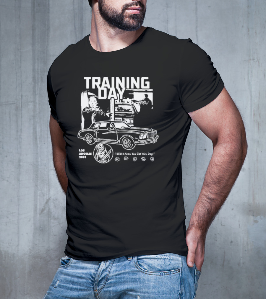 Training Day Los Angeles 2001 I Didn't Know You Get Wet, Dog T-Shirt