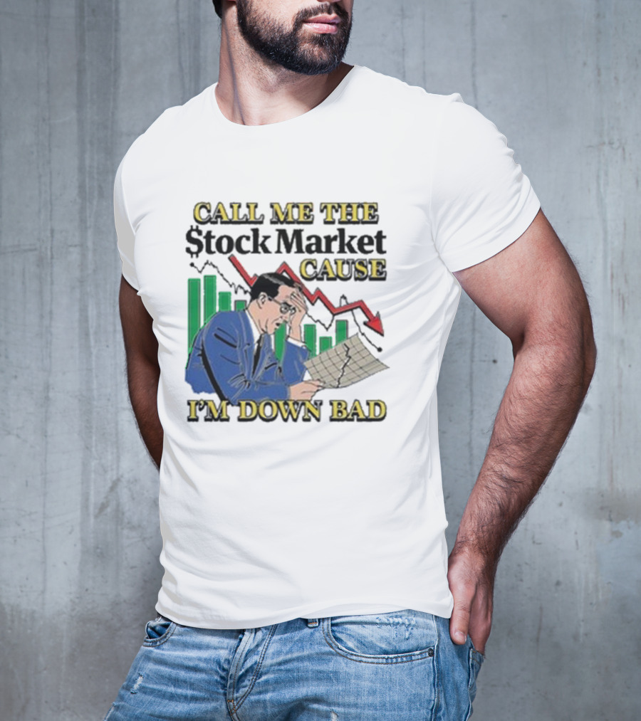 Call Me The Stock Market Cause I’m Down Bad Graph Background T-Shirt