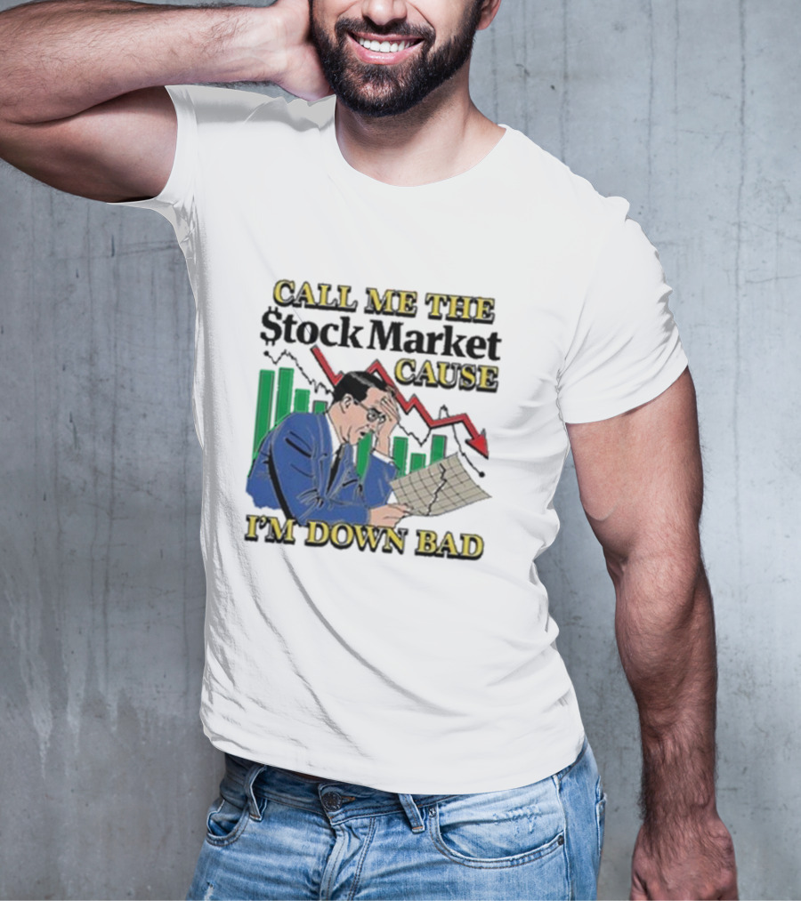 Call Me The Stock Market Cause I’m Down Bad Graph Background T-Shirt