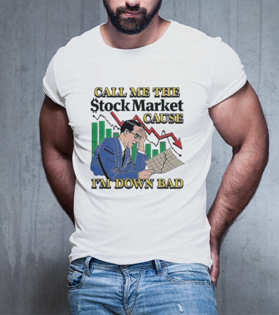 Call Me The Stock Market Cause I’m Down Bad Graph Background T-Shirt