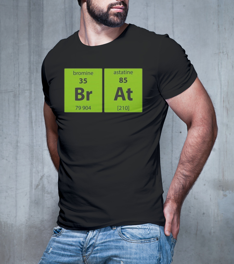 Chemistry Brat Bromine Astatine Elements Br At T-Shirt