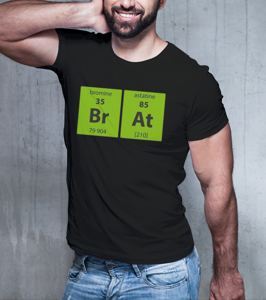 Chemistry Brat Bromine Astatine Elements Br At T-Shirt
