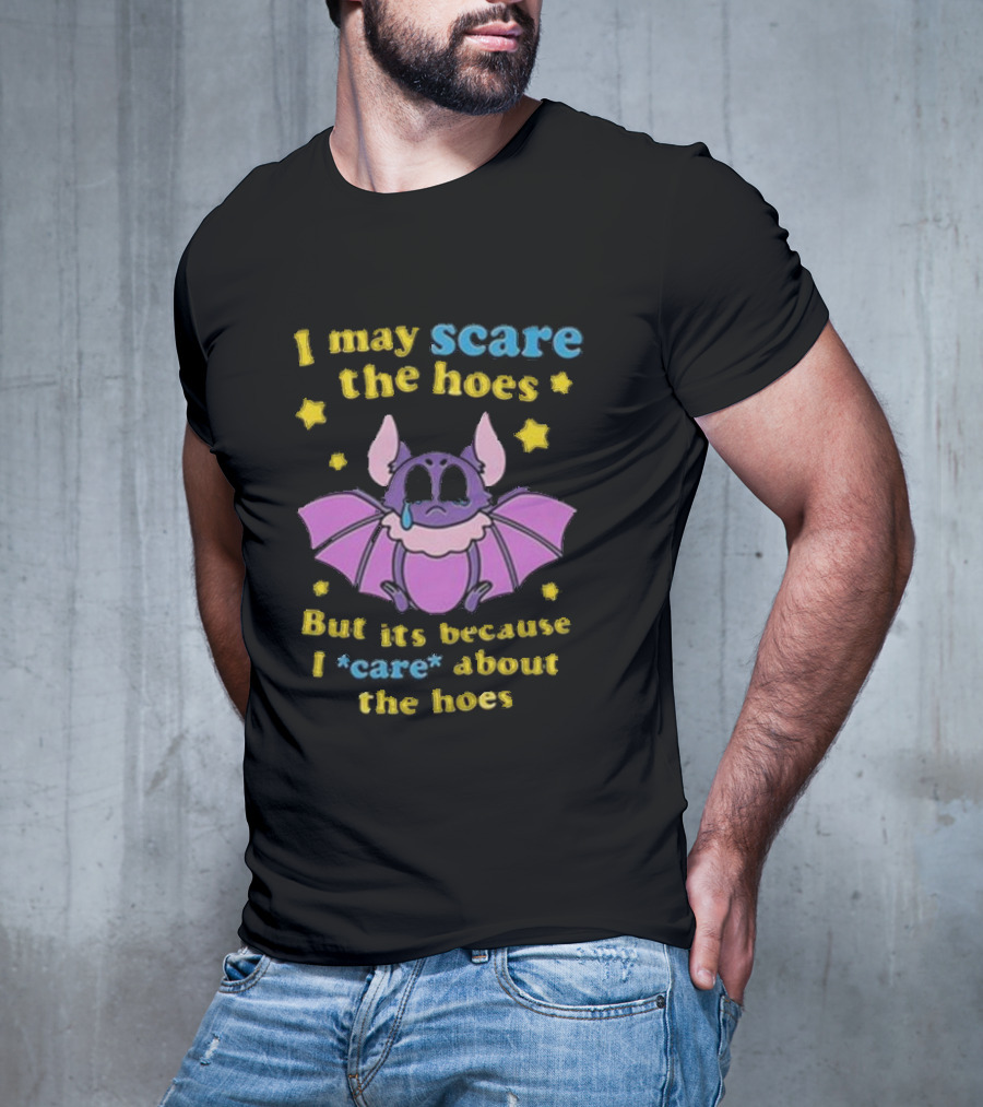 I May Scare The Hoes But It's Because I Care About The Hoes Cute Bat With Stars T-Shirt