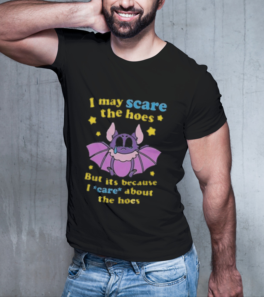 I May Scare The Hoes But It's Because I Care About The Hoes Cute Bat With Stars T-Shirt