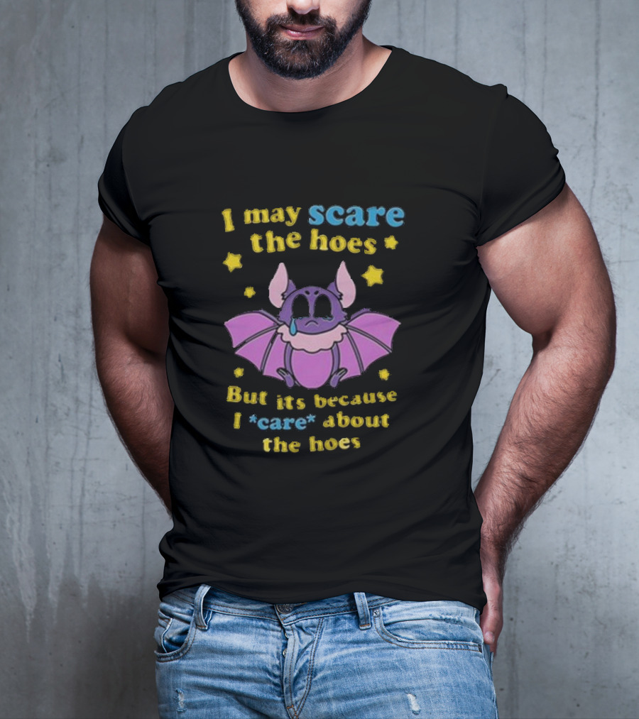 I May Scare The Hoes But It's Because I Care About The Hoes Cute Bat With Stars T-Shirt