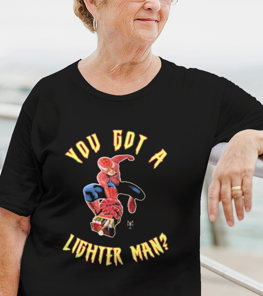 You Got A Lighter Man Spider Character T-Shirt