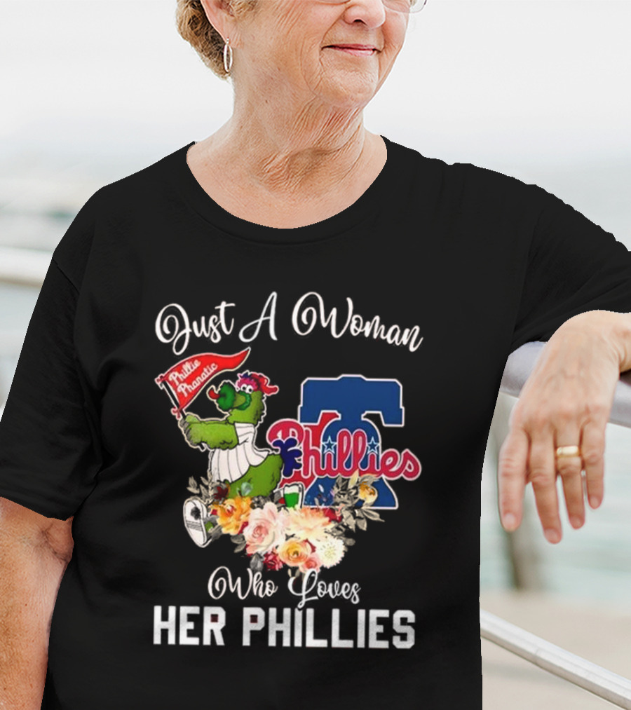 Just A Woman Who Loves Her Phillies Phillies Phanatic MLB Flower T-Shirt
