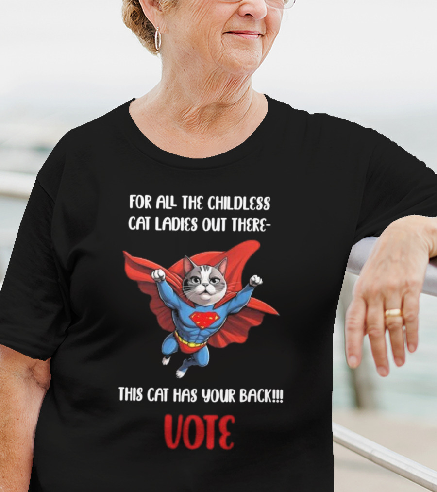For All The Childless Cat Ladies Out There This Cat Has Your Back Vote T-Shirt