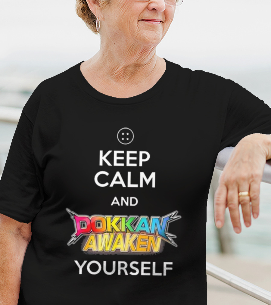 Keep Calm And Dokkan Awaken Yourself Dragon Ball Z Mobile Game Reference T-Shirt