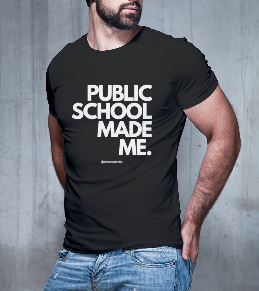 Public School Made Me @alfredslaundry T-Shirt