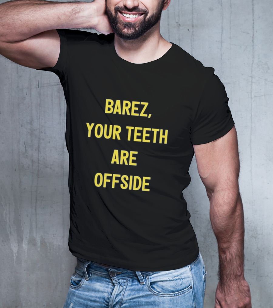BAREZ YOUR TEETH ARE OFFSIDE T-Shirt