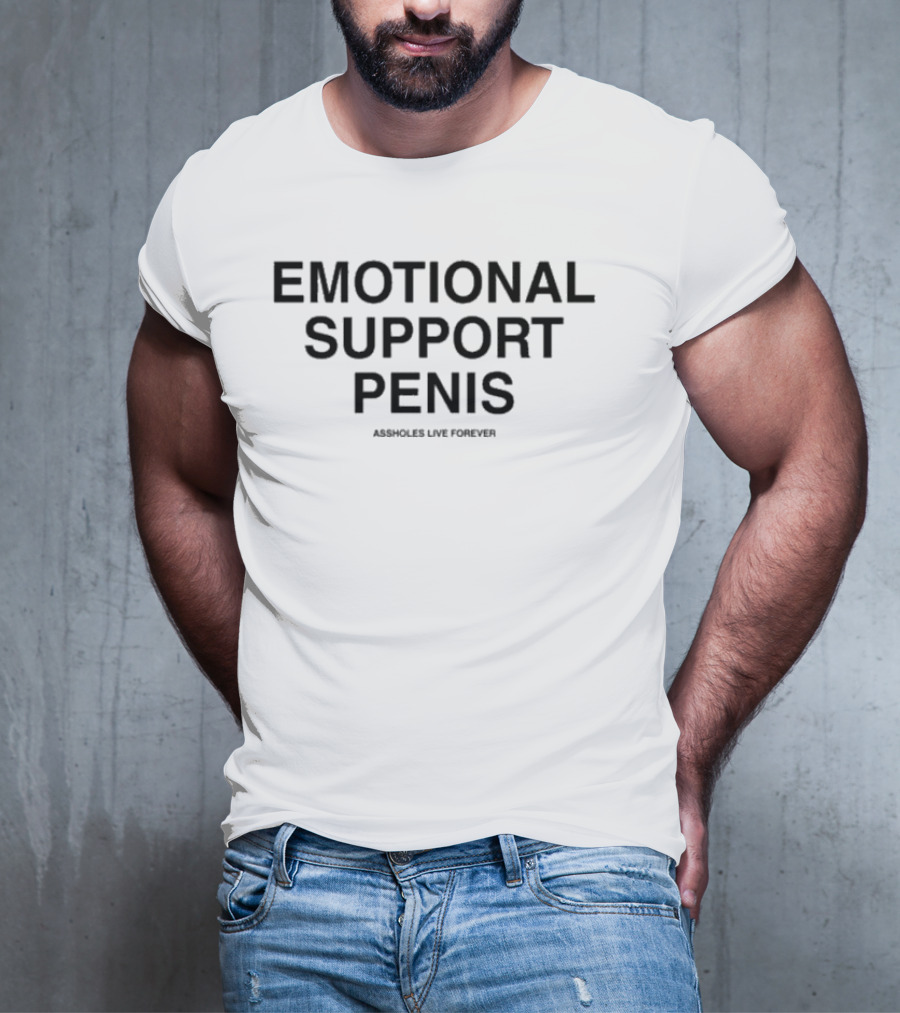 Emotional Support Penis Assholes Live Forever T-Shirt