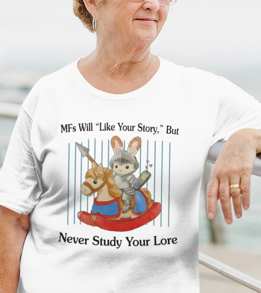 MFs Will Like Your Story But Never Study Your Lore Knight Bunny On Rocking Horse With Phone T-Shirt