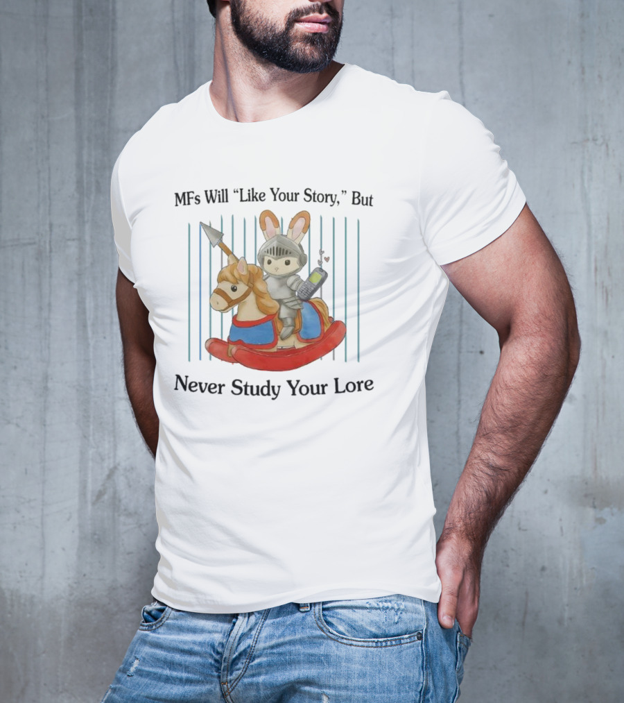 MFs Will Like Your Story But Never Study Your Lore Knight Bunny On Rocking Horse With Phone T-Shirt