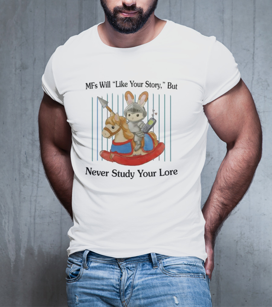 MFs Will Like Your Story But Never Study Your Lore Knight Bunny On Rocking Horse With Phone T-Shirt