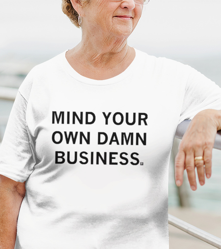 Mind Your Own Damn Business T-Shirt