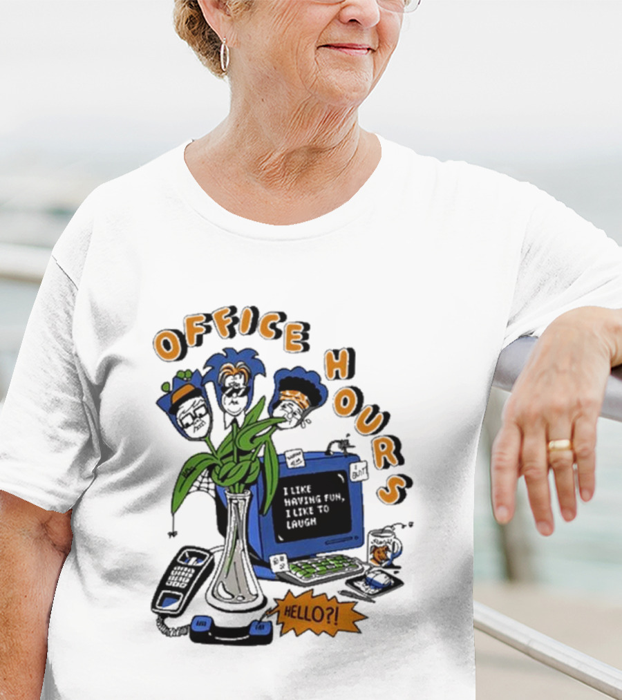OFFICE HOURS I LIKE HAVING FUN I LIKE TO LAUGH HELLO? T-Shirt