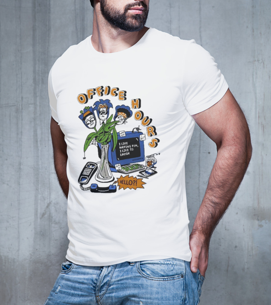 OFFICE HOURS I LIKE HAVING FUN I LIKE TO LAUGH HELLO? T-Shirt
