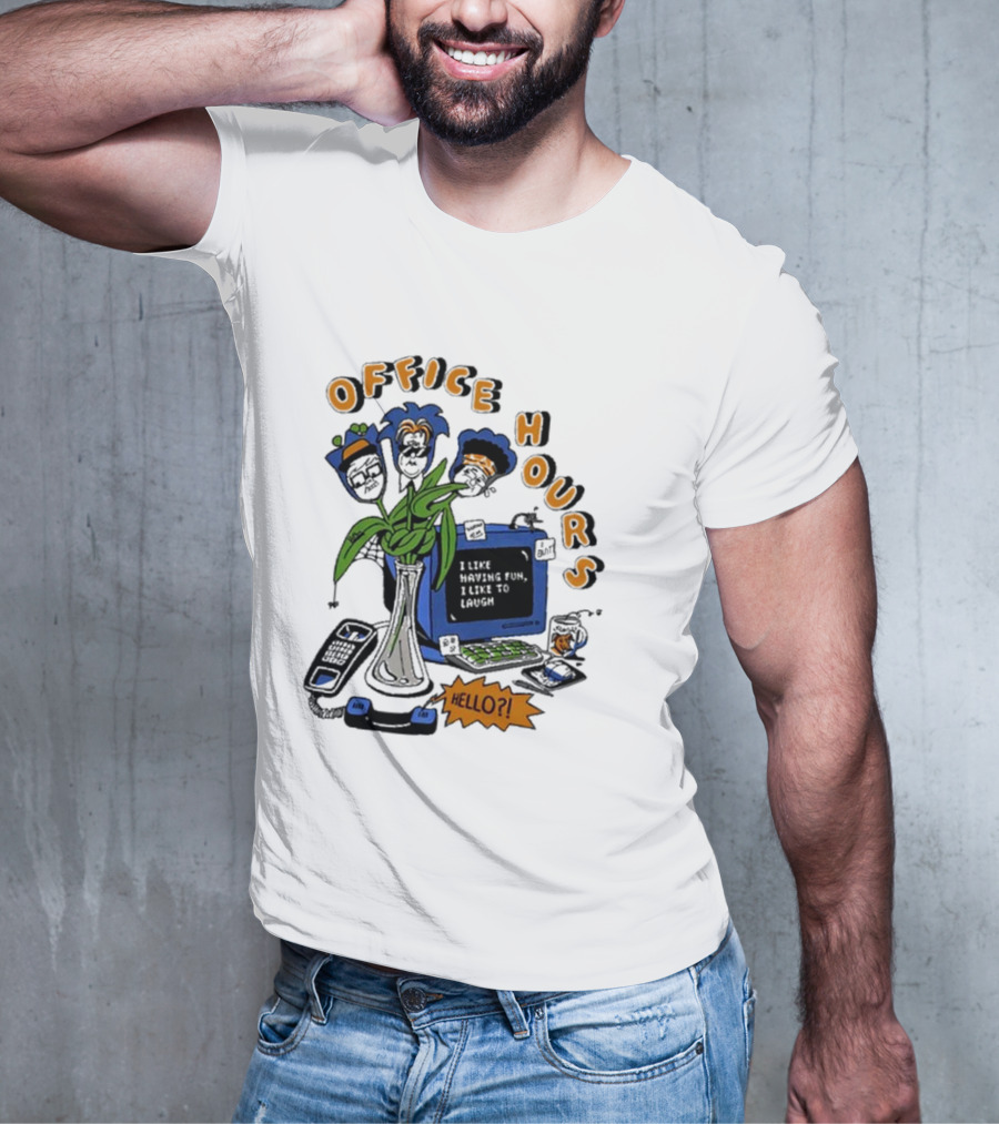 OFFICE HOURS I LIKE HAVING FUN I LIKE TO LAUGH HELLO? T-Shirt