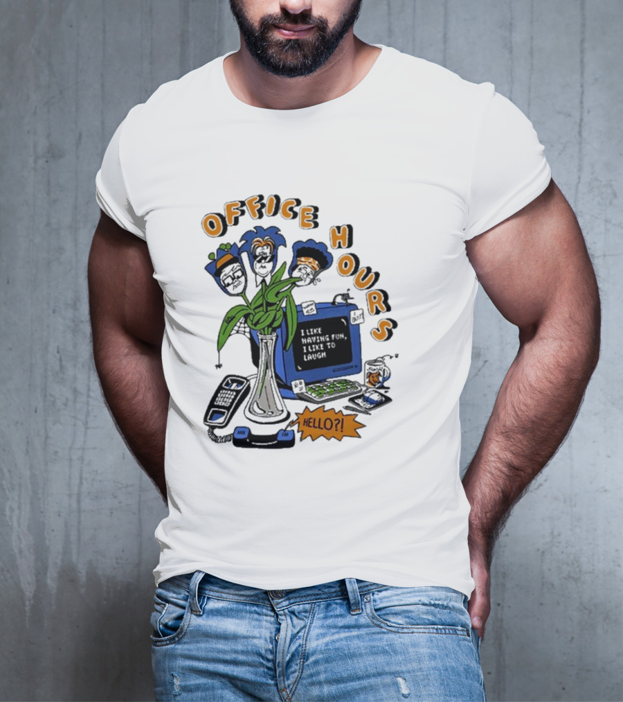 OFFICE HOURS I LIKE HAVING FUN I LIKE TO LAUGH HELLO? T-Shirt