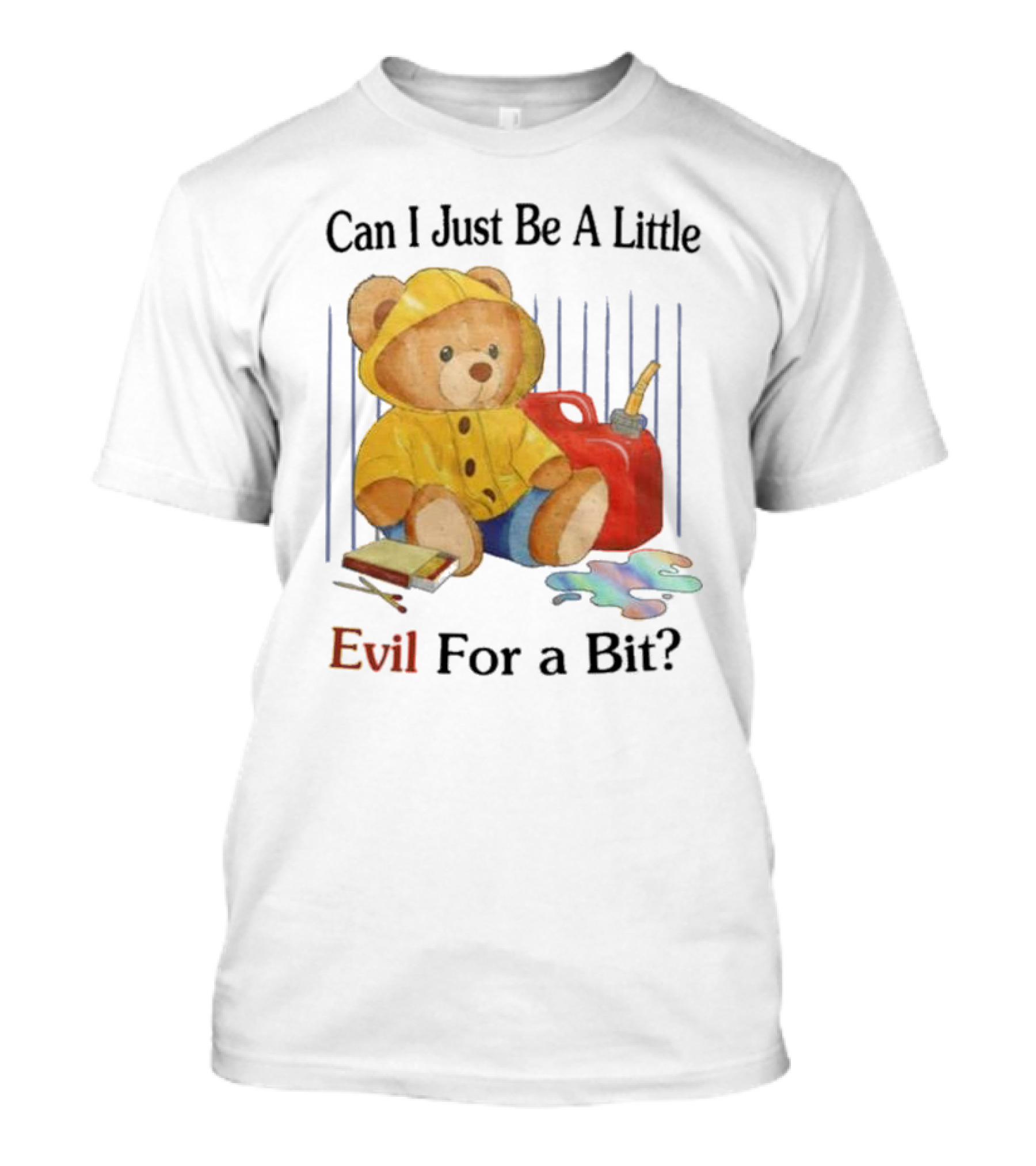 Can I Just Be A Little Evil For A Bit Teddy Bear With Axe And Paint Splatter T-Shirt