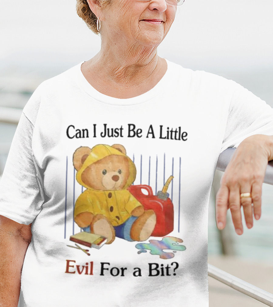 Can I Just Be A Little Evil For A Bit Teddy Bear With Axe And Paint Splatter T-Shirt