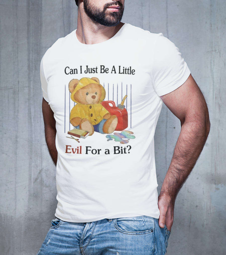 Can I Just Be A Little Evil For A Bit Teddy Bear With Axe And Paint Splatter T-Shirt