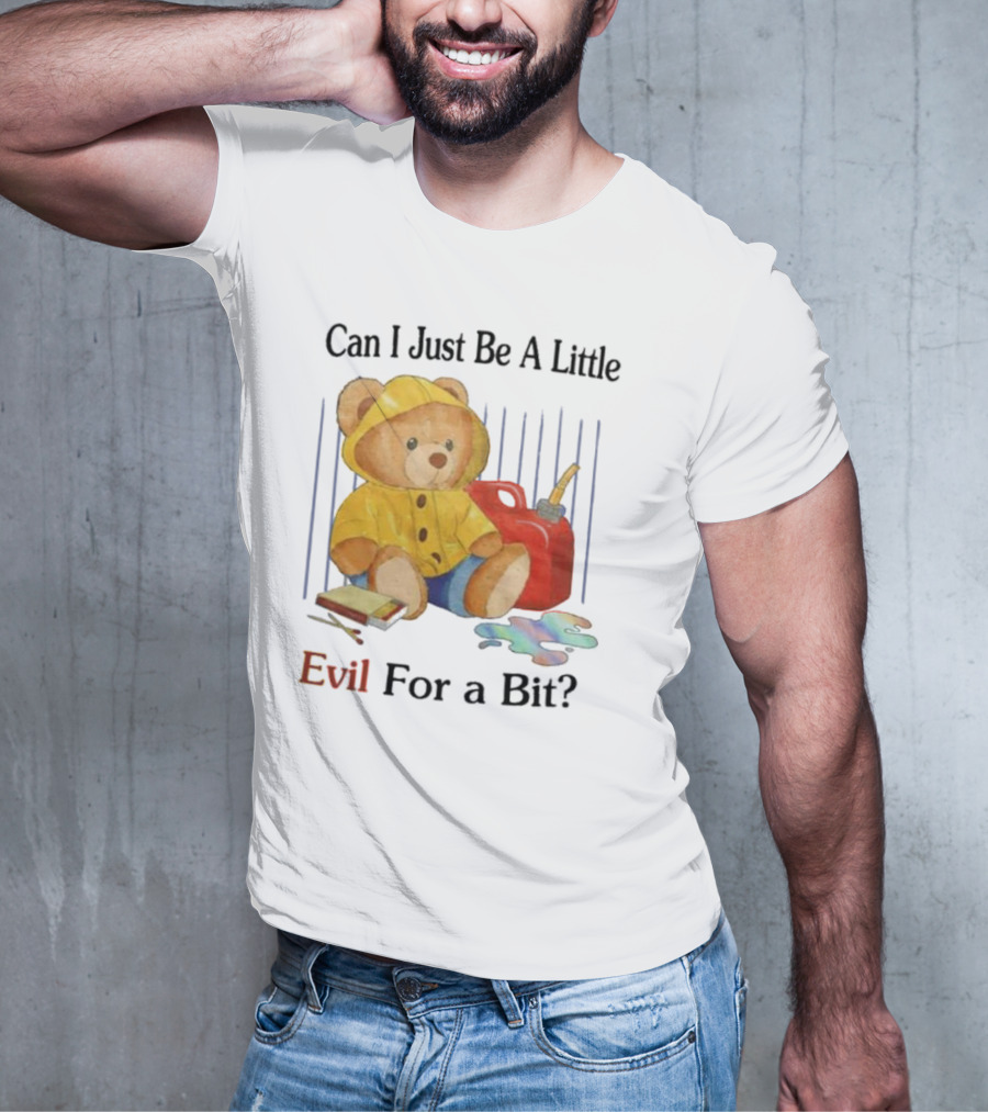 Can I Just Be A Little Evil For A Bit Teddy Bear With Axe And Paint Splatter T-Shirt
