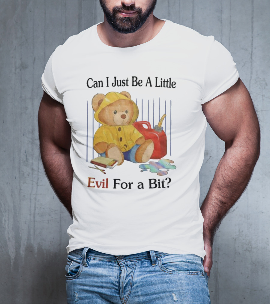 Can I Just Be A Little Evil For A Bit Teddy Bear With Axe And Paint Splatter T-Shirt