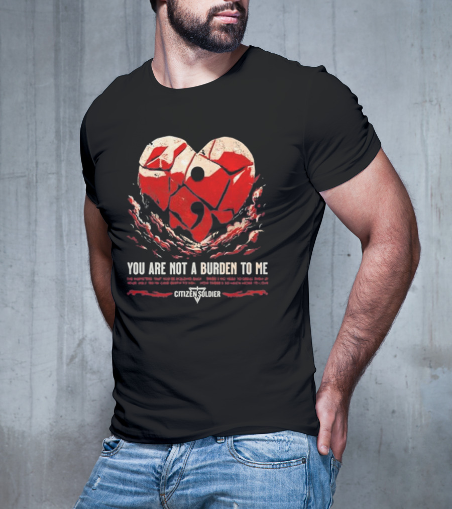 Citizen Soldier Band You Are Not A Burden To Me Heart T-Shirt