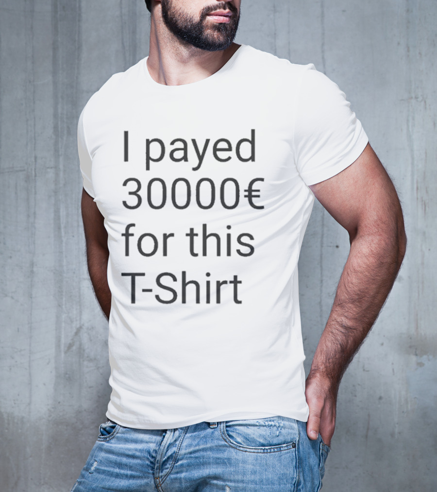 I Payed 30000€ For This T-Shirt