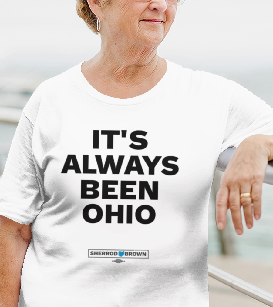 IT'S ALWAYS BEEN OHIO SHERROD BROWN T-Shirt