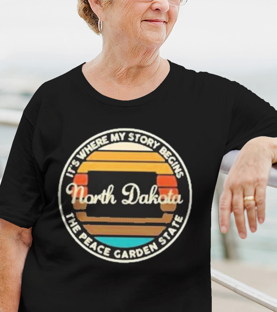 It's Where My Story Begins North Dakota The Peace Garden State T-Shirt