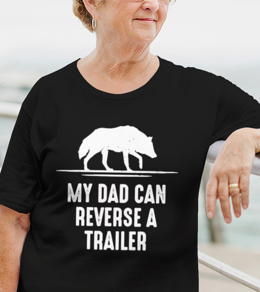 My Dad Can Reverse A Trailer With Wolf T-Shirt