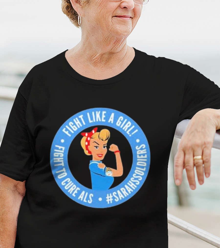 Fight Like A Girl Fight To Cure ALS #SarahsSoldiers T-Shirt
