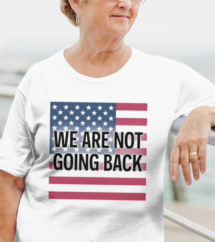We Are Not Going Back American Flag T-Shirt