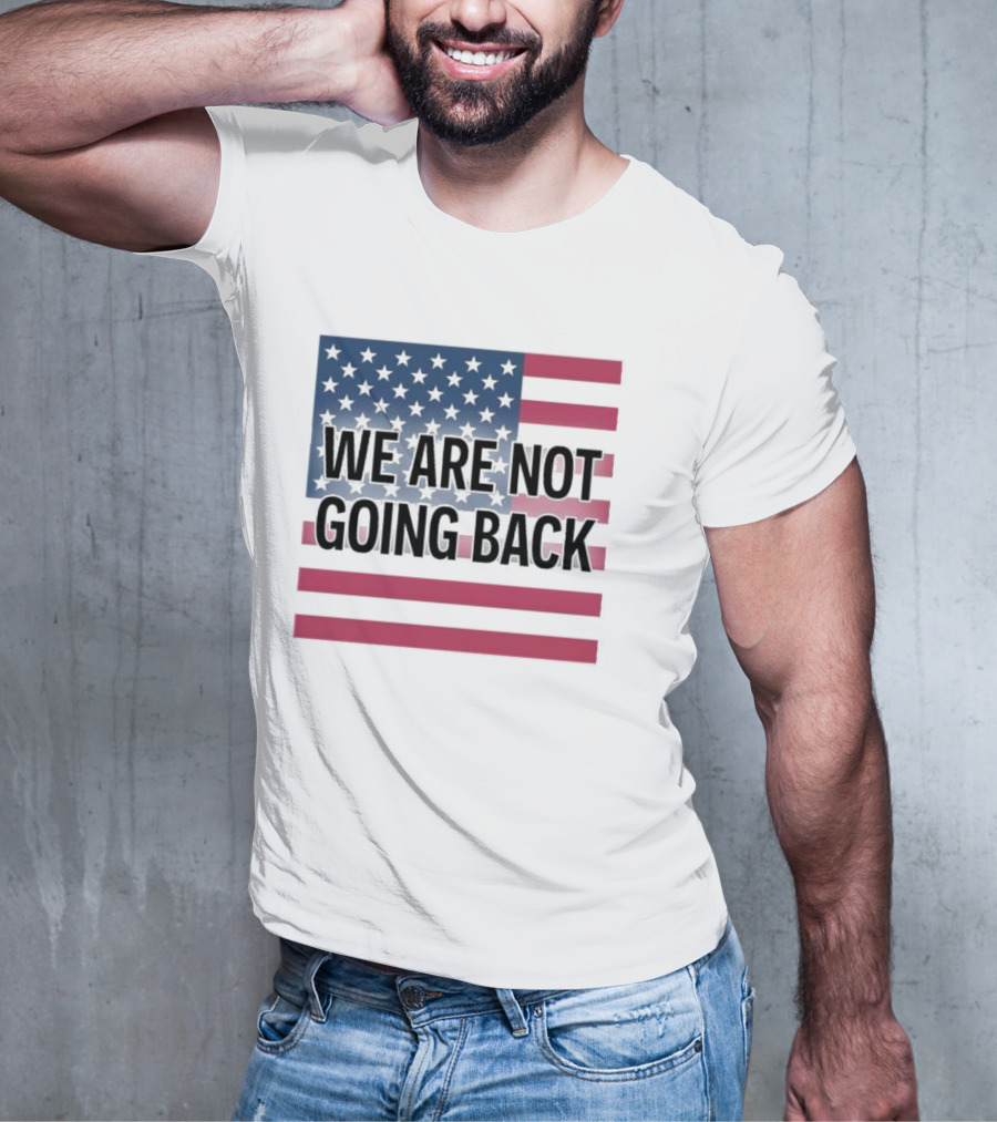 We Are Not Going Back American Flag T-Shirt
