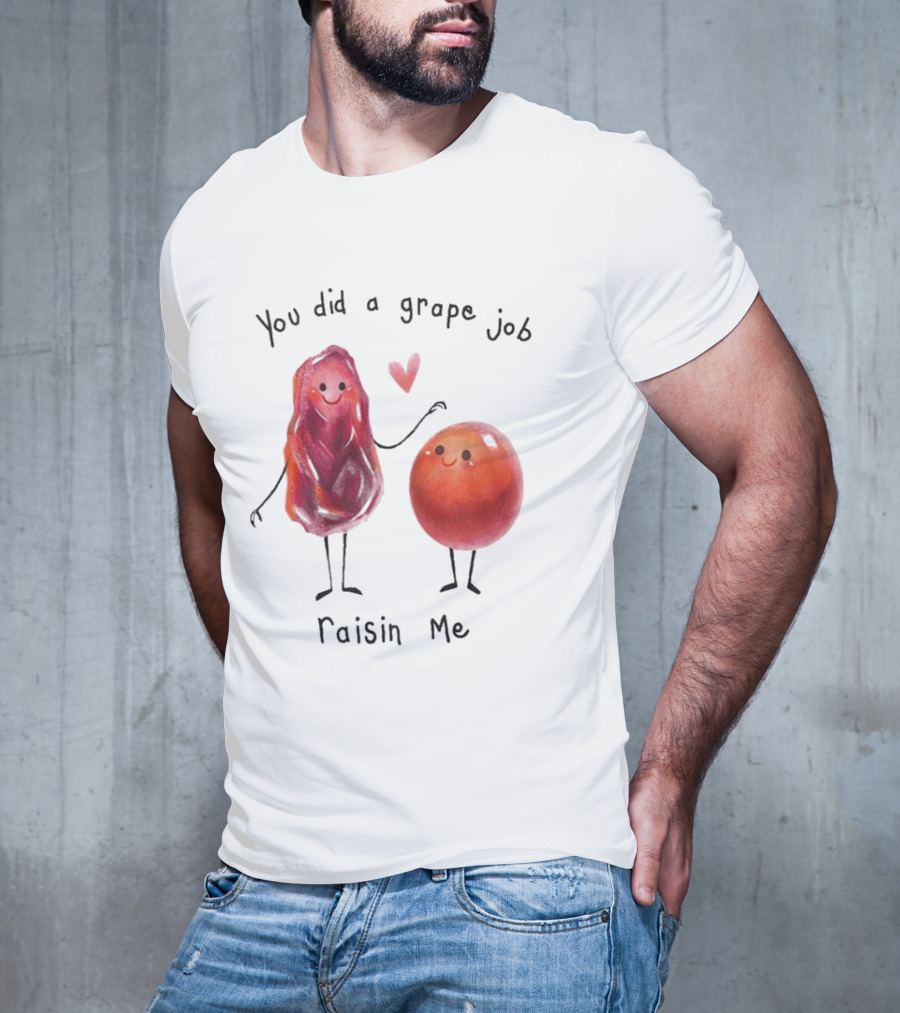 You Did A Grape Job Raisin Me Heart Cute Cartoon Grapes T-Shirt