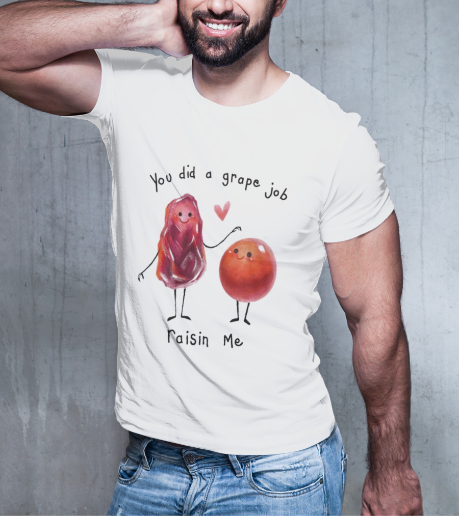 You Did A Grape Job Raisin Me Heart Cute Cartoon Grapes T-Shirt