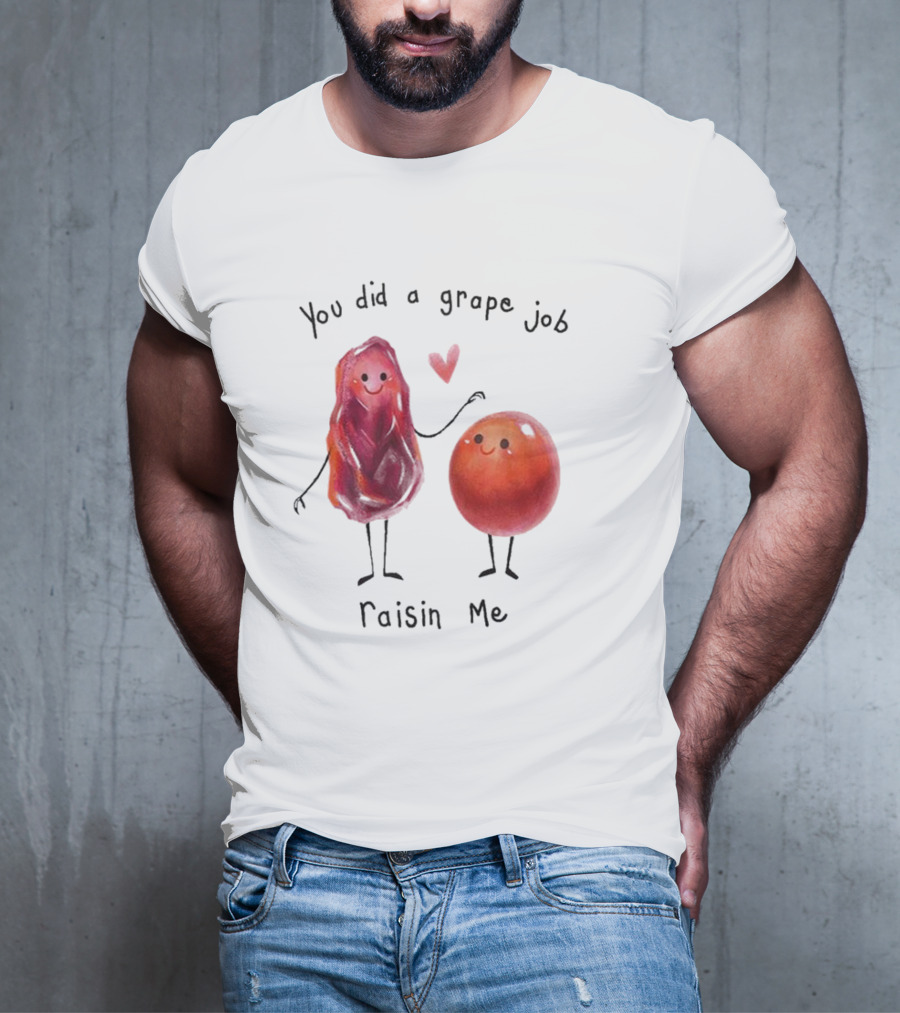 You Did A Grape Job Raisin Me Heart Cute Cartoon Grapes T-Shirt