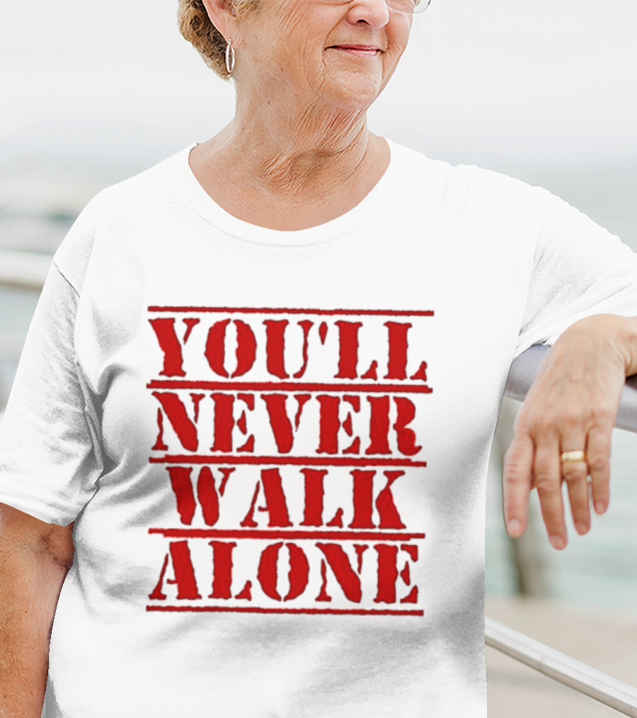You'll Never Walk Alone T-Shirt