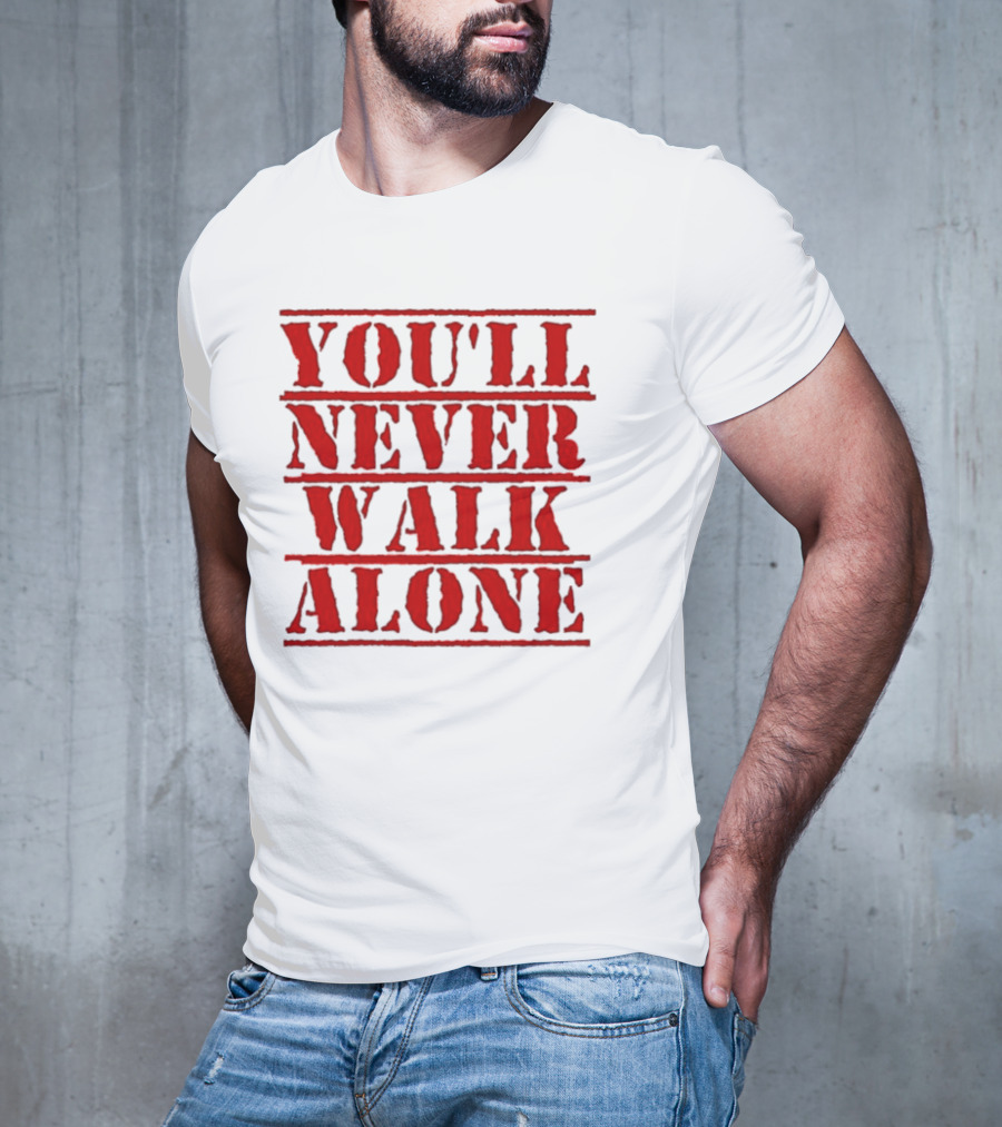 You'll Never Walk Alone T-Shirt