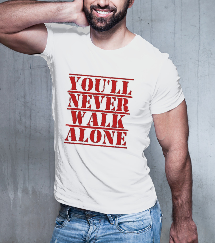 You'll Never Walk Alone T-Shirt