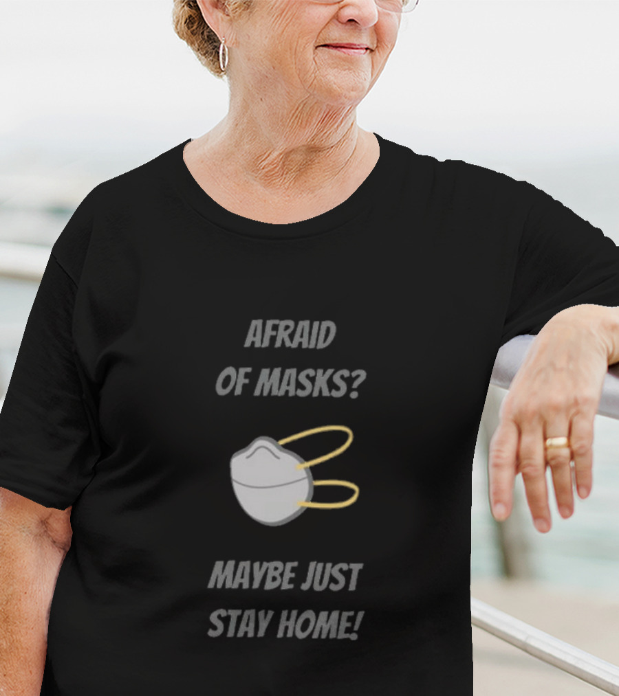 Afraid Of Masks Maybe Just Stay Home Mask T-Shirt