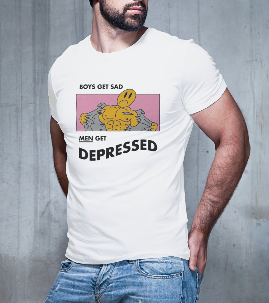 BOYS GET SAD MEN GET DEPRESSED T-Shirt