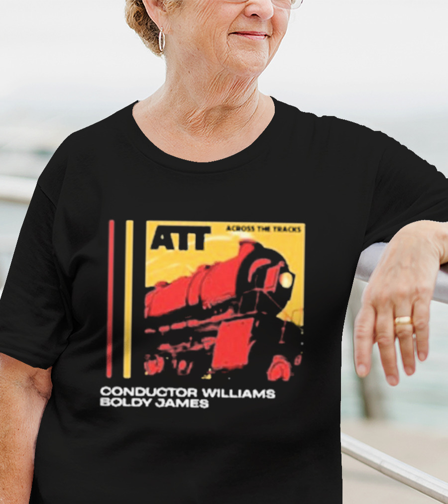 ATT Across The Tracks Conductor Williams Boldy James T-Shirt
