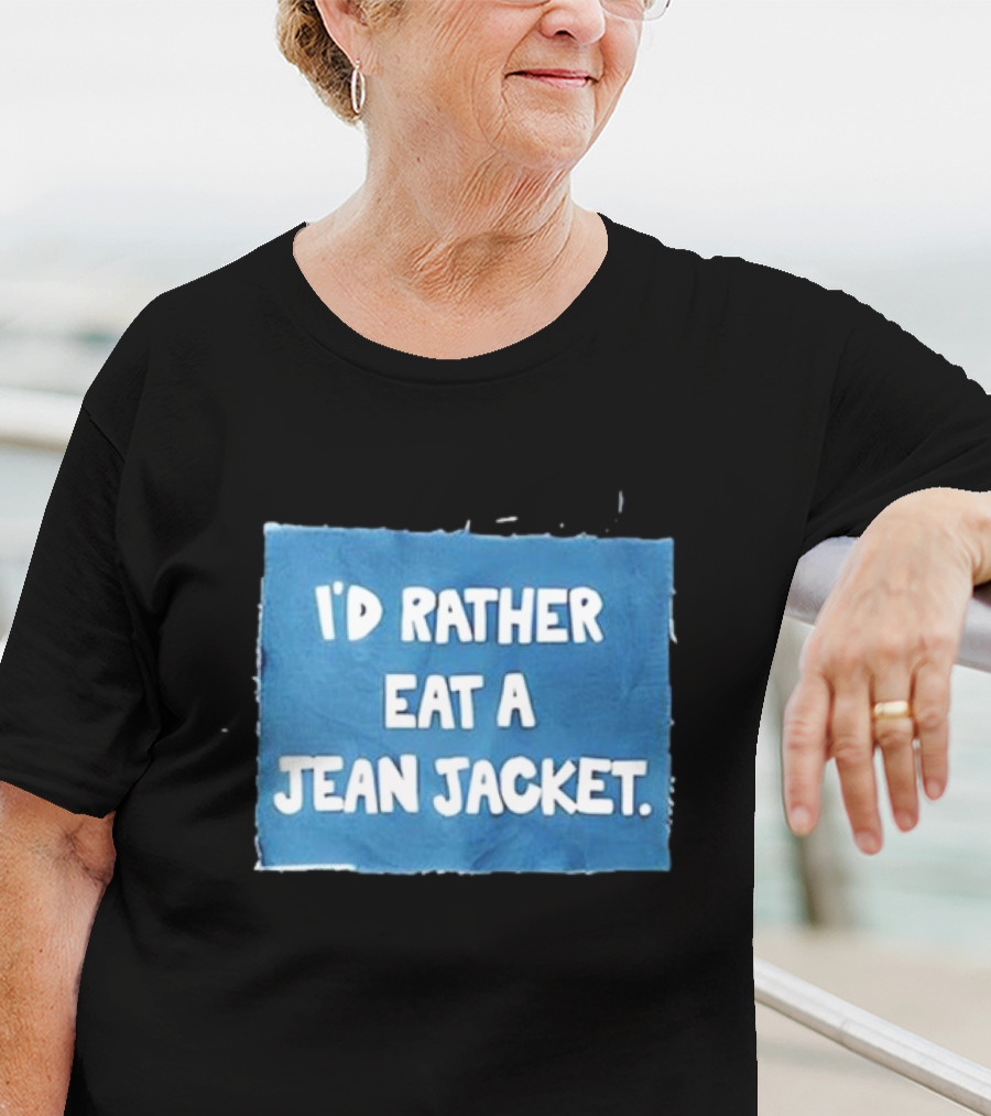 I'd Rather Eat A Jean Jacket T-Shirt