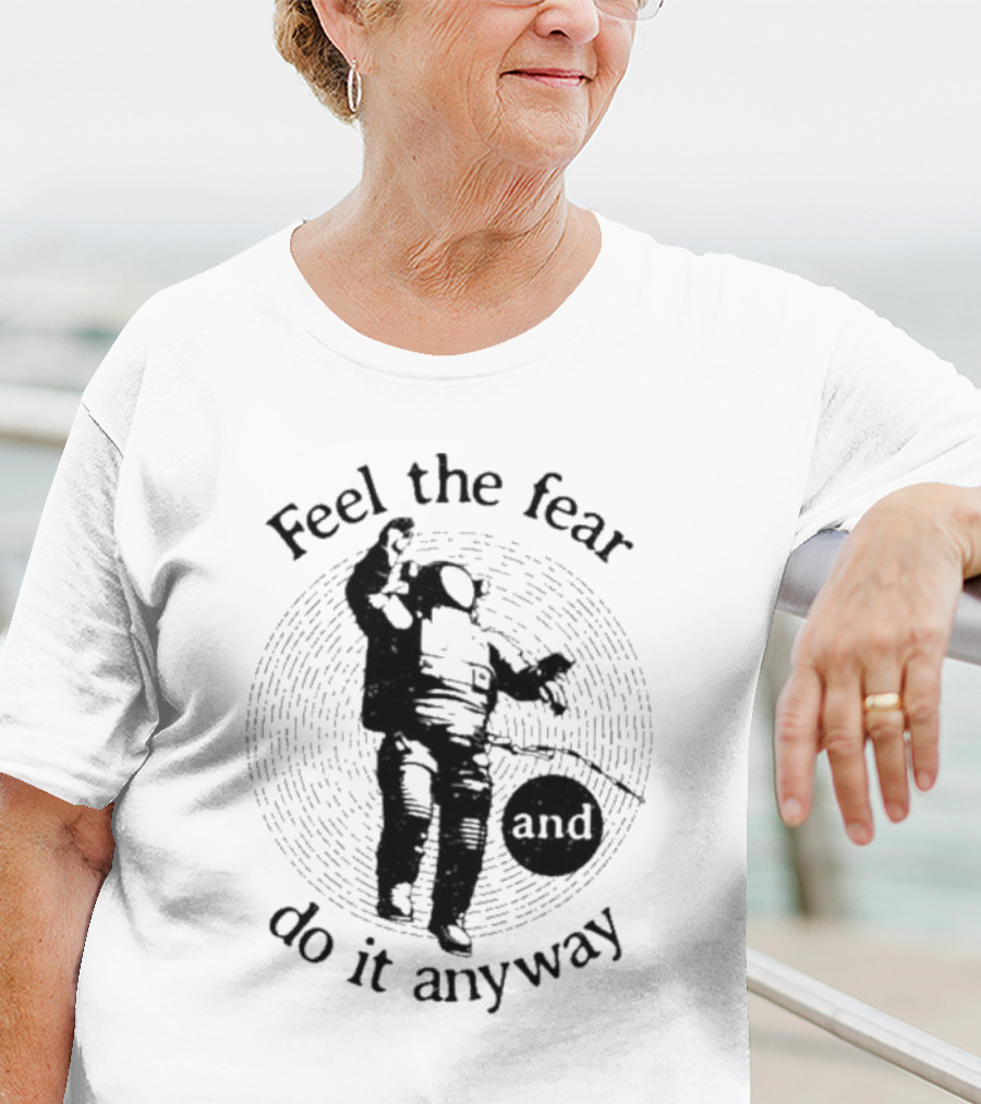 Feel The Fear And Do It Anyway Astronaut T-Shirt