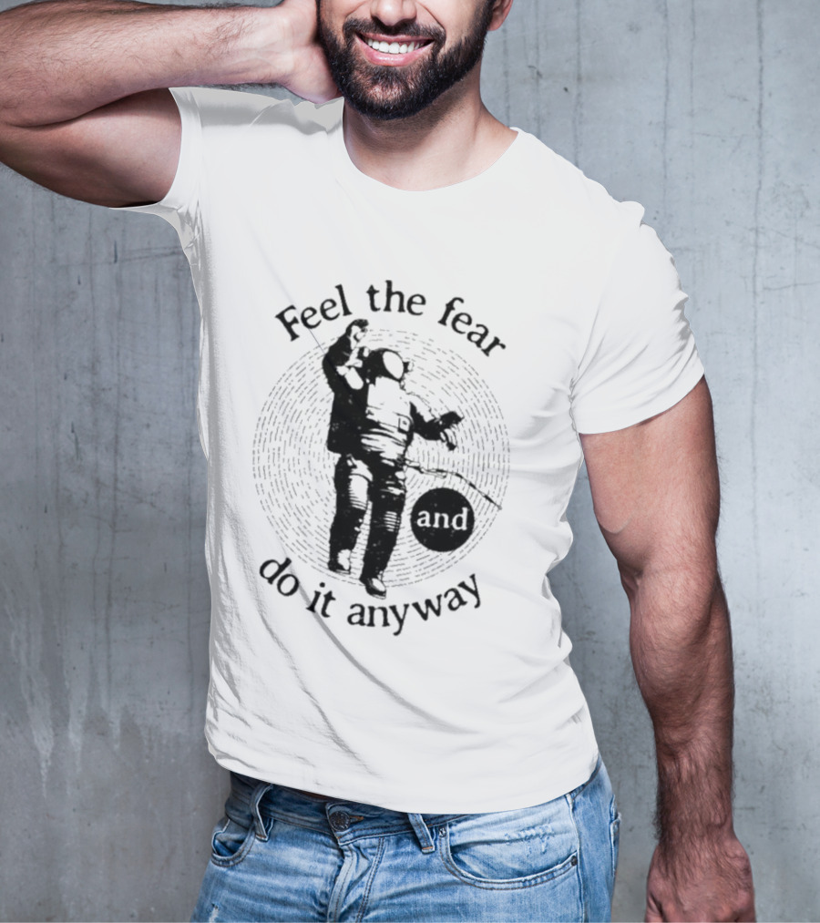 Feel The Fear And Do It Anyway Astronaut T-Shirt