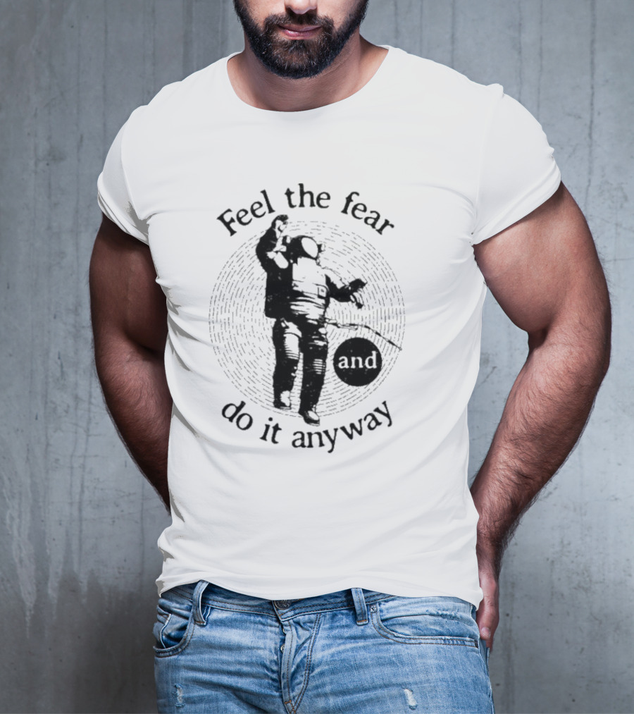 Feel The Fear And Do It Anyway Astronaut T-Shirt
